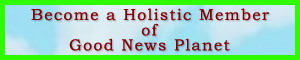 Become a Holistic Member of Good News Planet